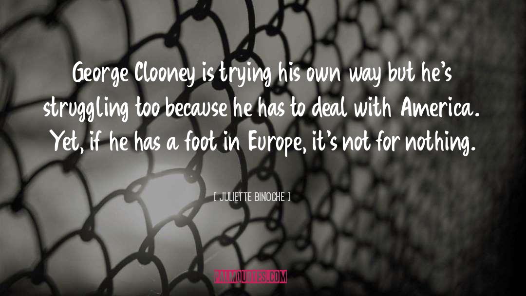 Juliette Binoche Quotes: George Clooney is trying his