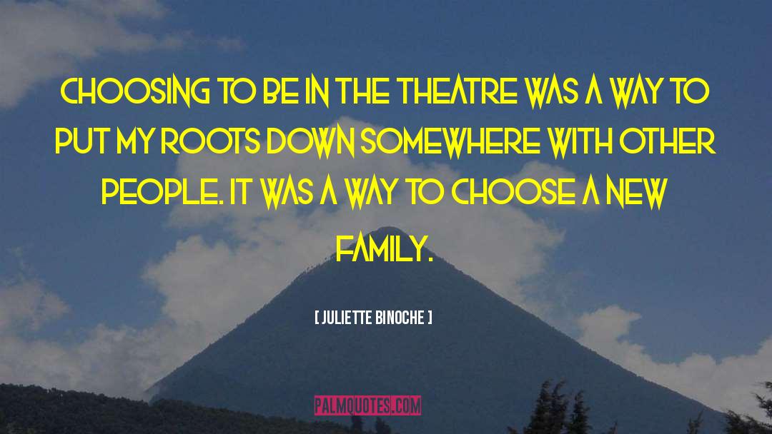 Juliette Binoche Quotes: Choosing to be in the