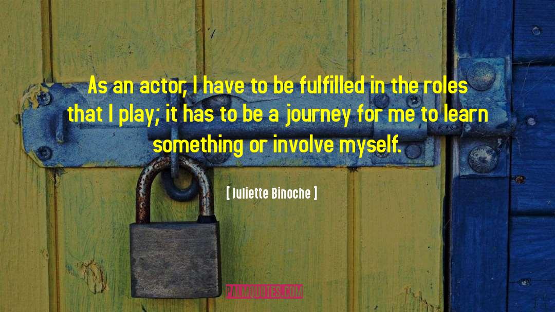 Juliette Binoche Quotes: As an actor, I have