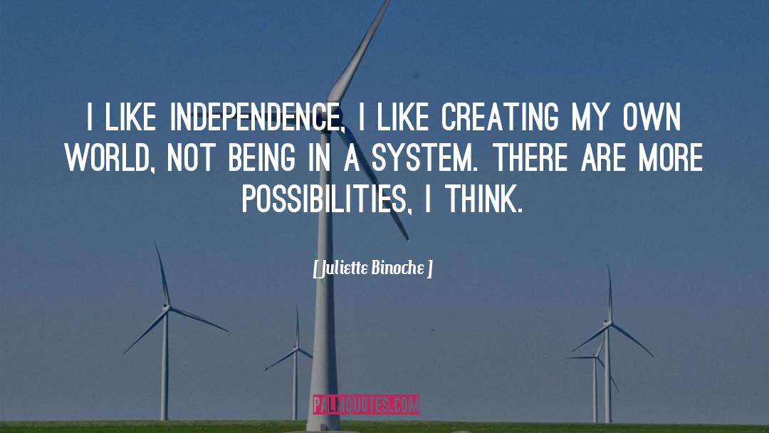 Juliette Binoche Quotes: I like independence, I like