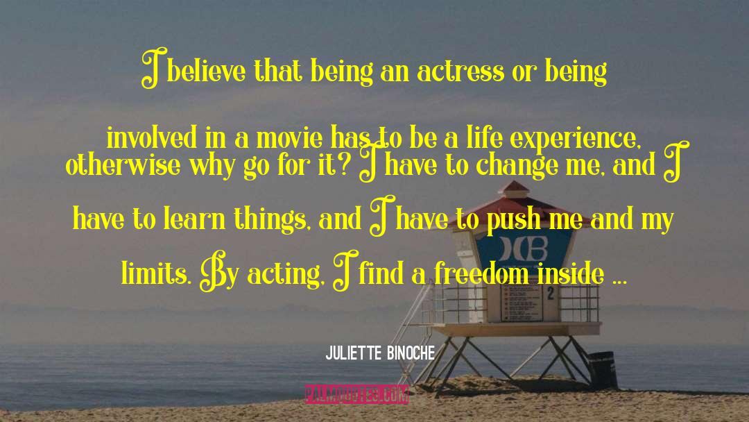 Juliette Binoche Quotes: I believe that being an