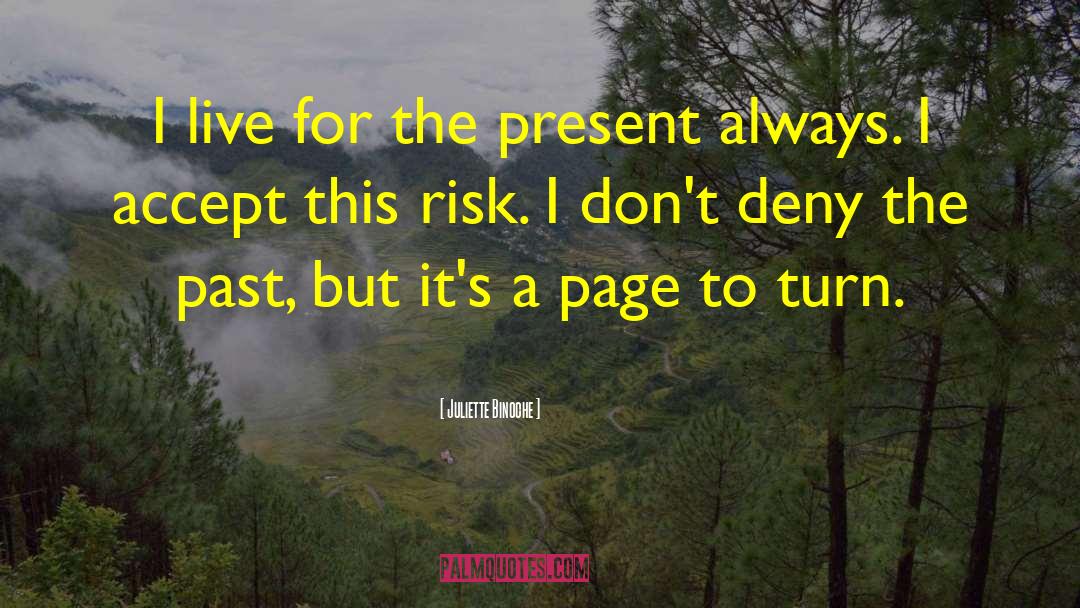 Juliette Binoche Quotes: I live for the present