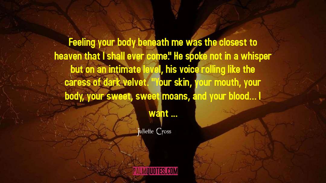 Juliette Cross Quotes: Feeling your body beneath me