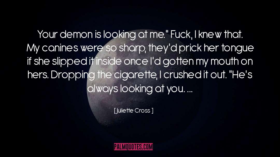 Juliette Cross Quotes: Your demon is looking at