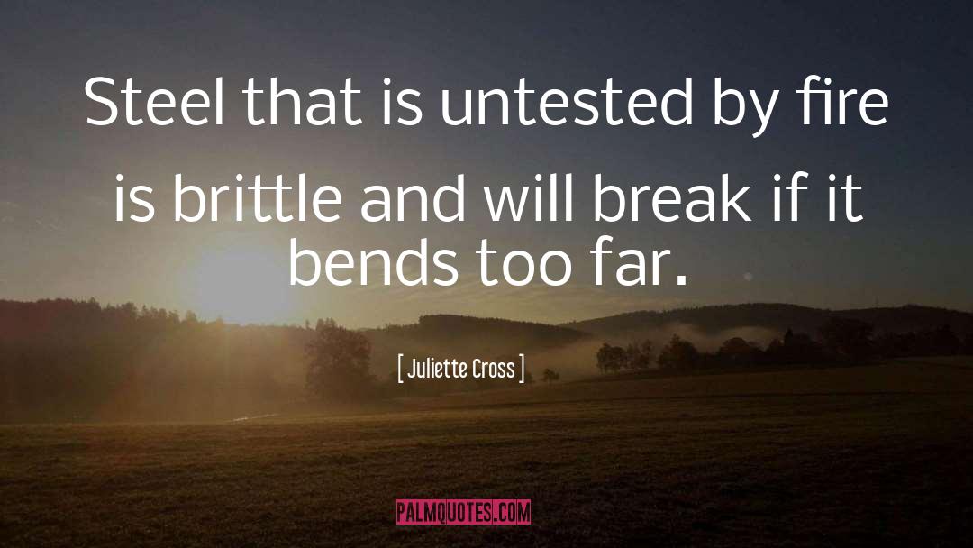 Juliette Cross Quotes: Steel that is untested by