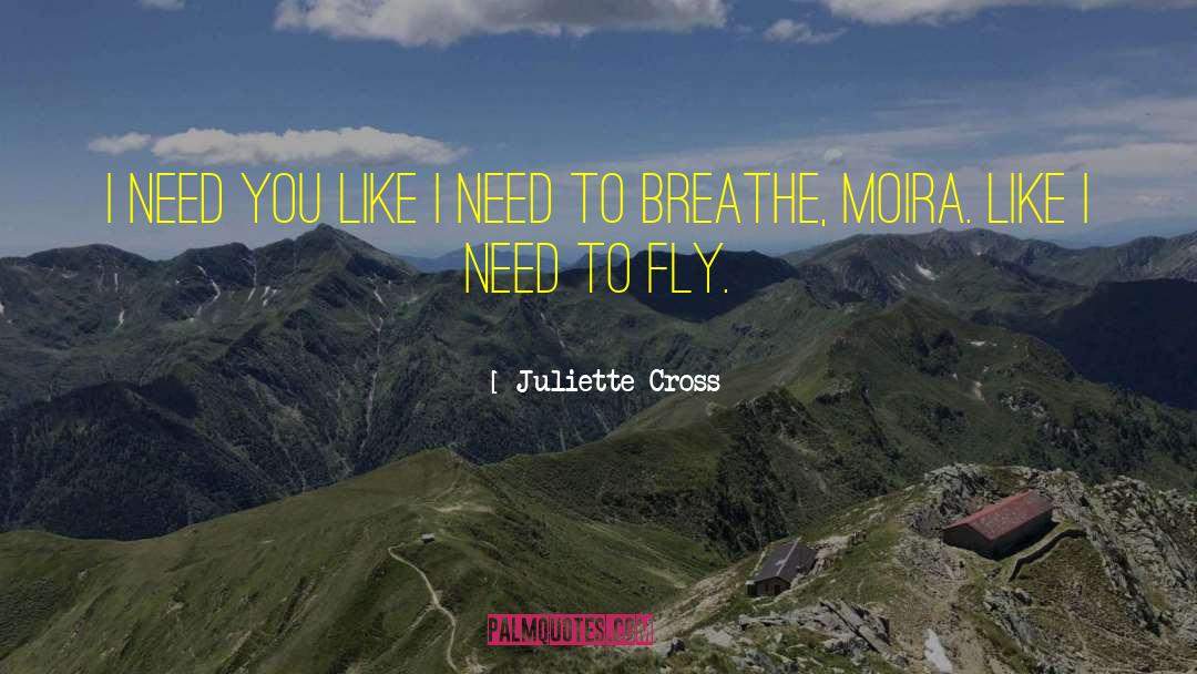 Juliette Cross Quotes: I need you like I