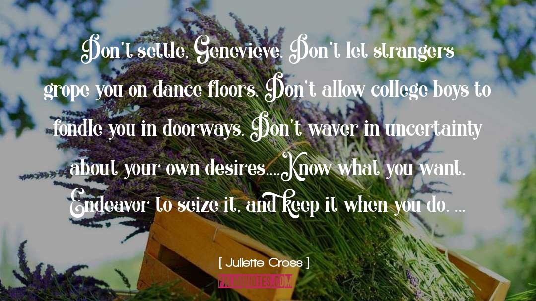Juliette Cross Quotes: Don't settle, Genevieve. Don't let