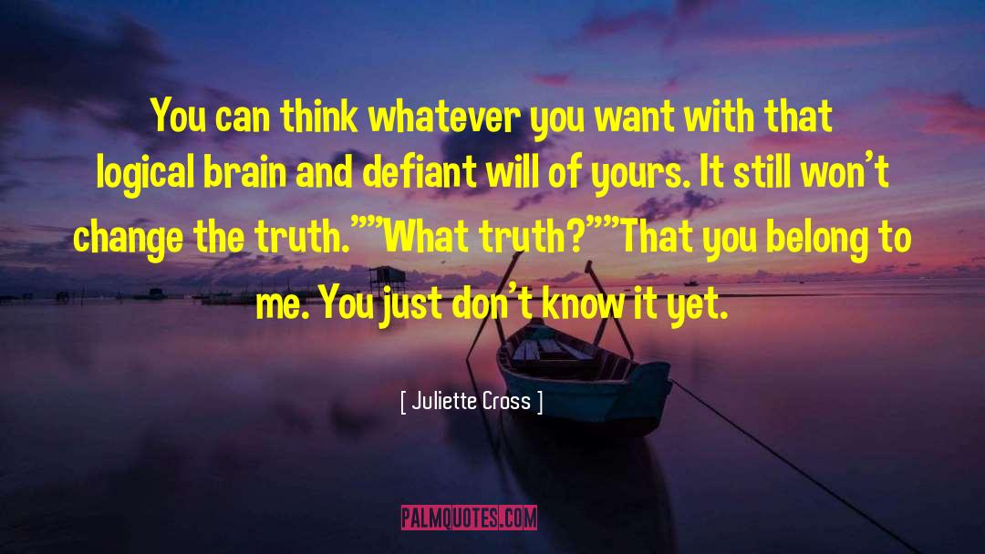 Juliette Cross Quotes: You can think whatever you