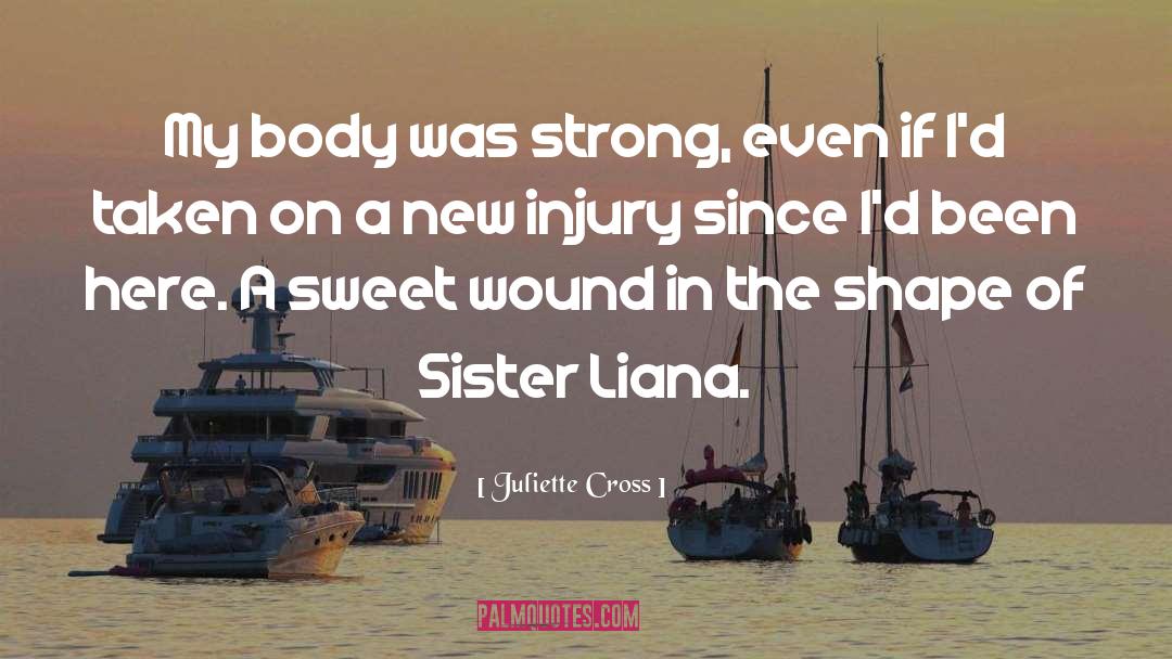 Juliette Cross Quotes: My body was strong, even