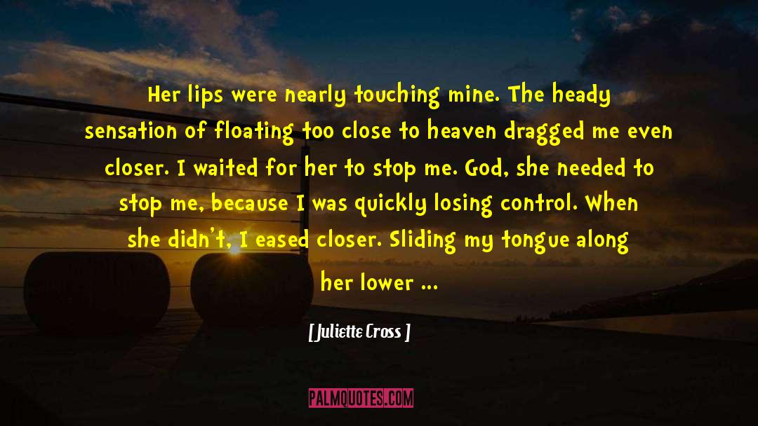 Juliette Cross Quotes: Her lips were nearly touching