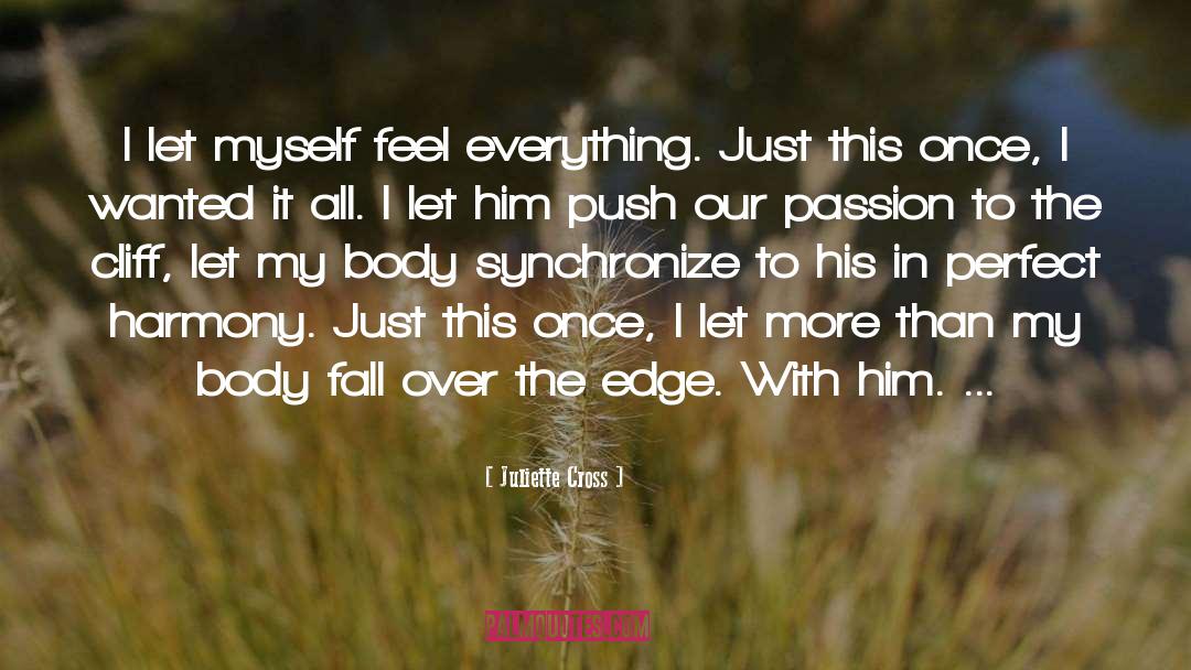 Juliette Cross Quotes: I let myself feel everything.