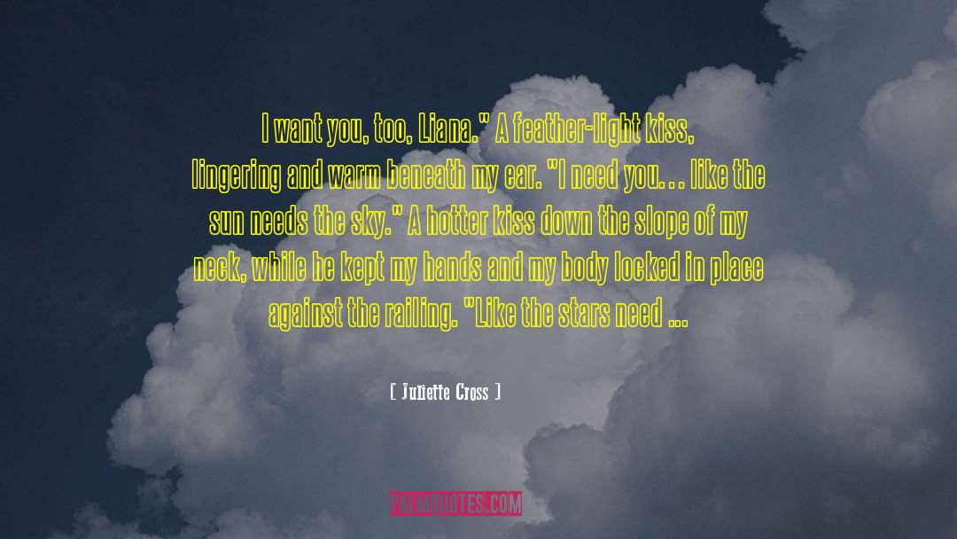 Juliette Cross Quotes: I want you, too, Liana.