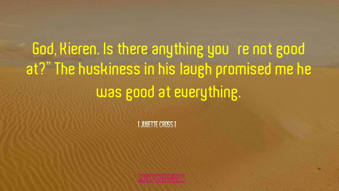 Juliette Cross Quotes: God, Kieren. Is there anything
