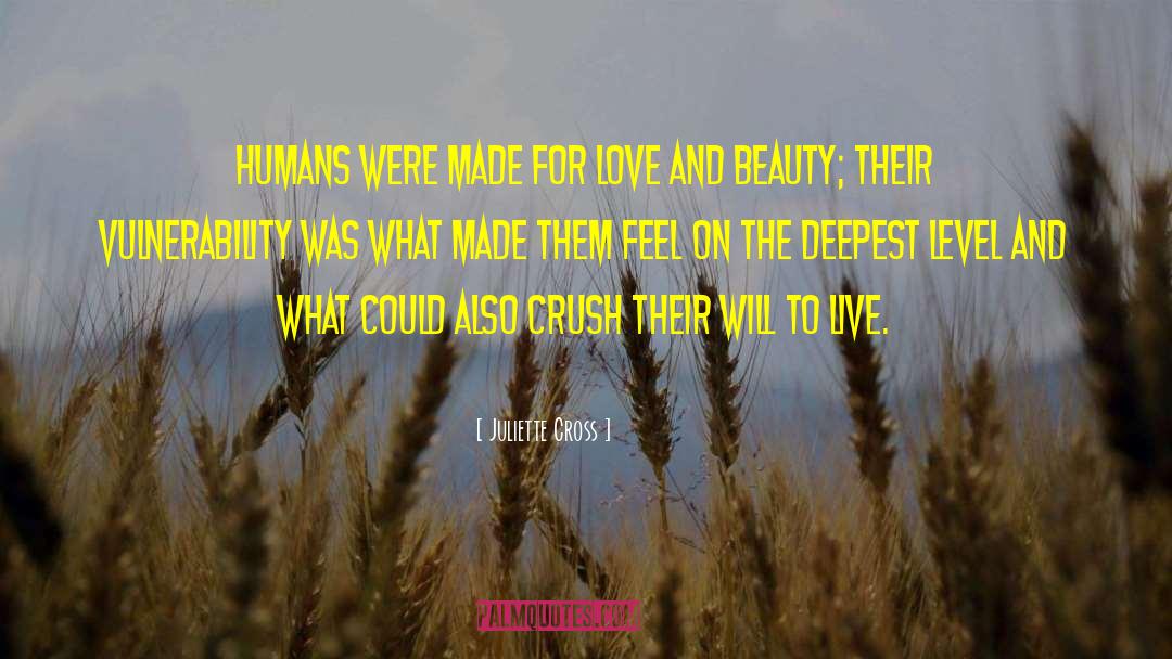 Juliette Cross Quotes: Humans were made for love