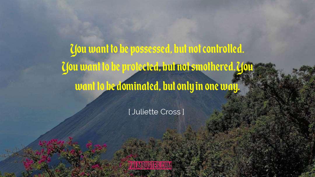 Juliette Cross Quotes: You want to be possessed,