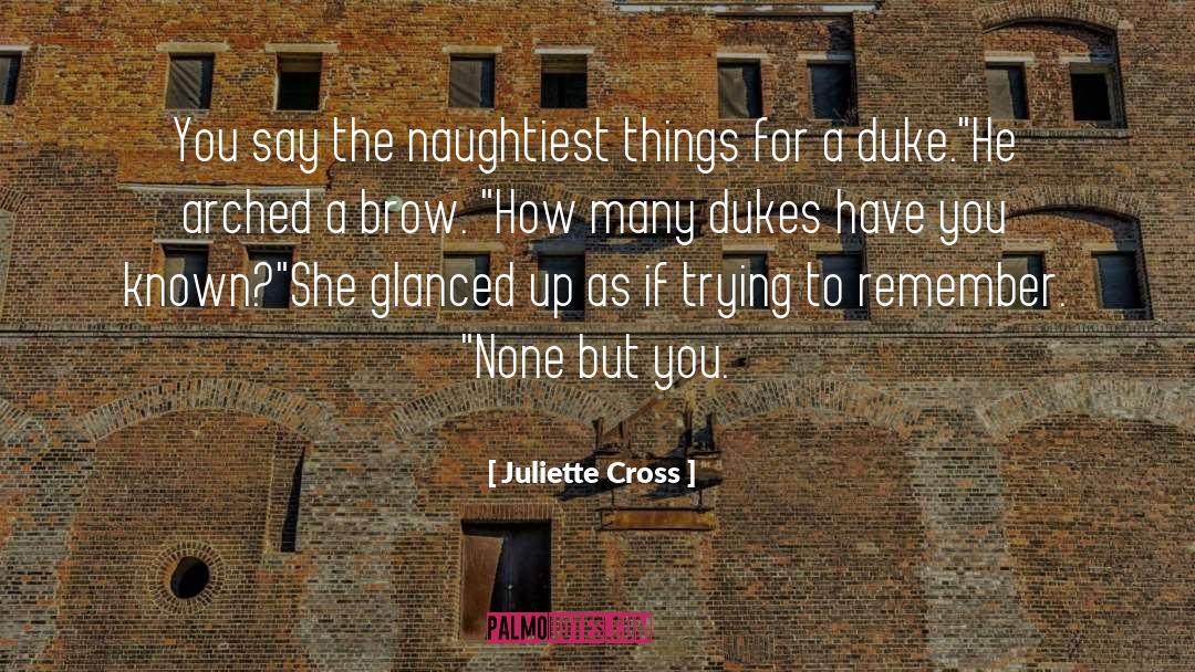 Juliette Cross Quotes: You say the naughtiest things