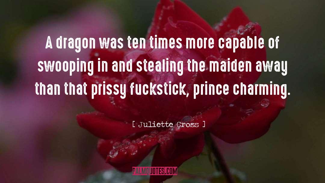 Juliette Cross Quotes: A dragon was ten times