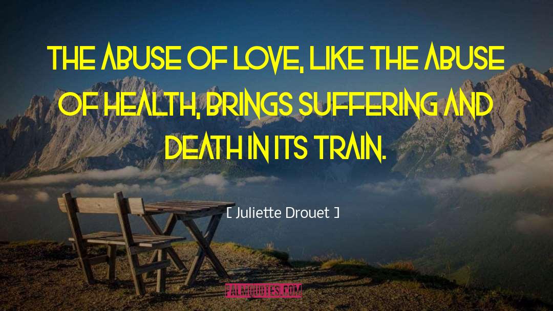 Juliette Drouet Quotes: The abuse of love, like