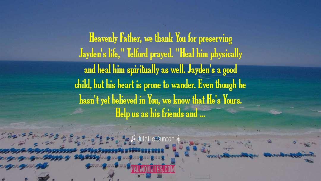 Juliette Duncan Quotes: Heavenly Father, we thank You