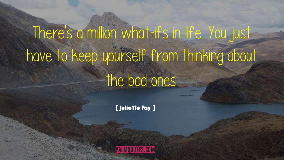 Juliette Fay Quotes: There's a million what-ifs in
