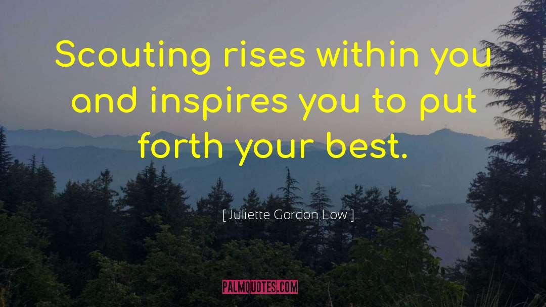 Juliette Gordon Low Quotes: Scouting rises within you and