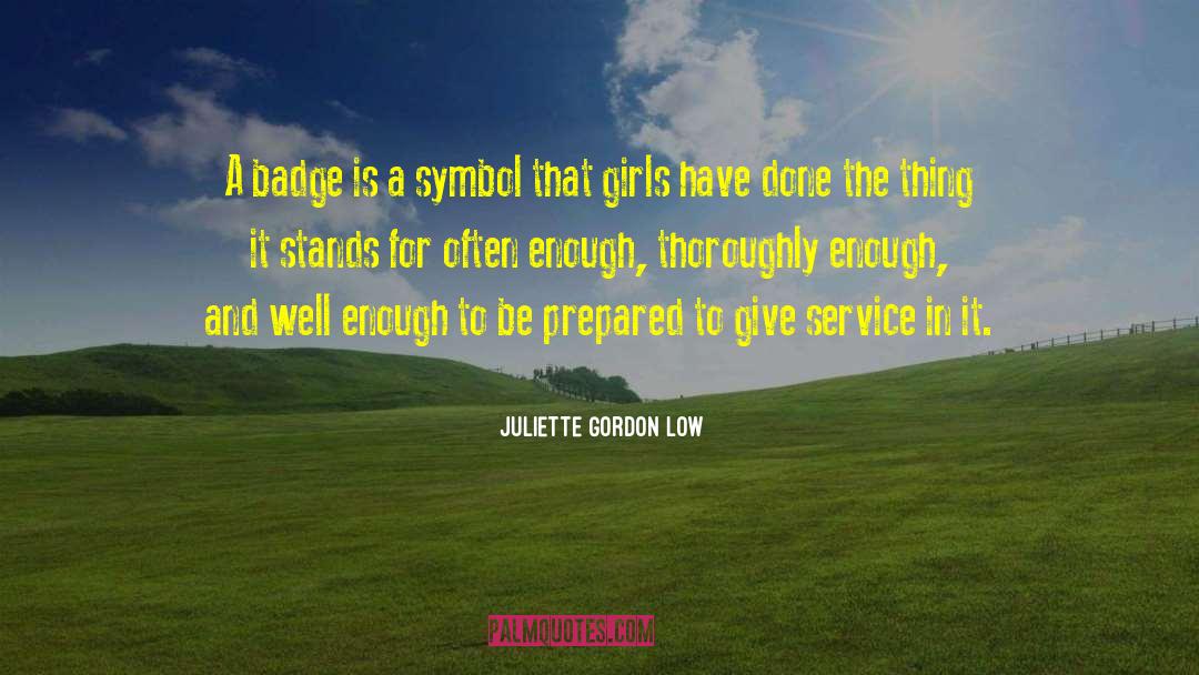 Juliette Gordon Low Quotes: A badge is a symbol
