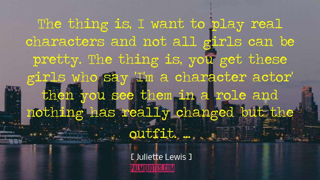 Juliette Lewis Quotes: The thing is, I want