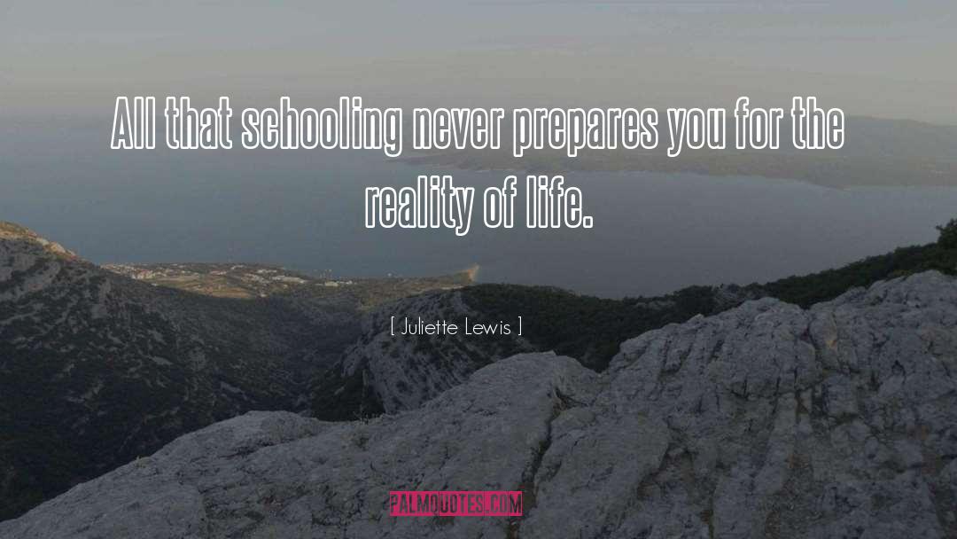 Juliette Lewis Quotes: All that schooling never prepares