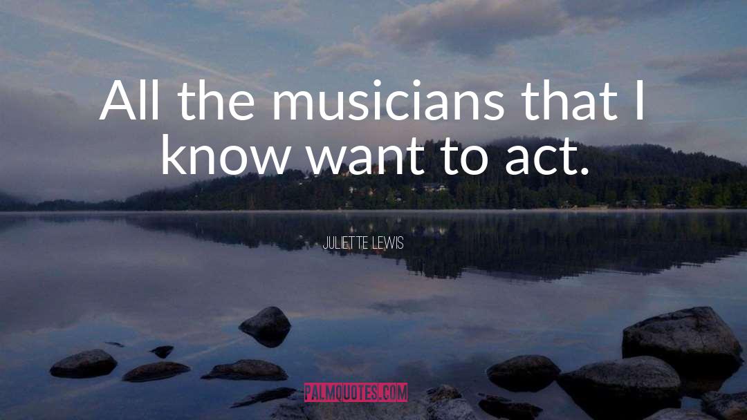 Juliette Lewis Quotes: All the musicians that I