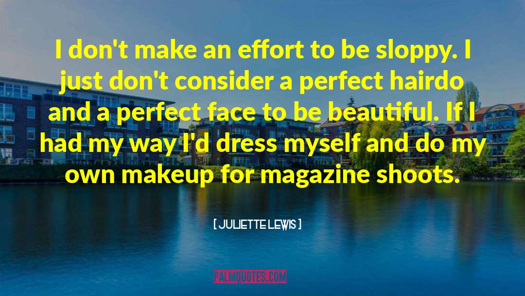 Juliette Lewis Quotes: I don't make an effort