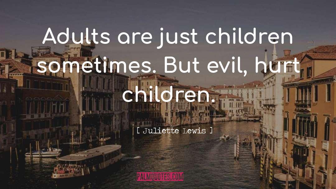 Juliette Lewis Quotes: Adults are just children sometimes.