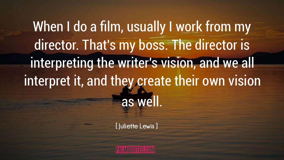 Juliette Lewis Quotes: When I do a film,