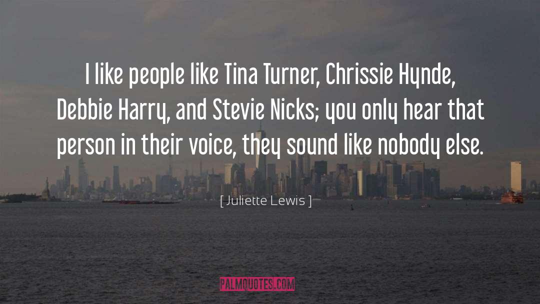 Juliette Lewis Quotes: I like people like Tina