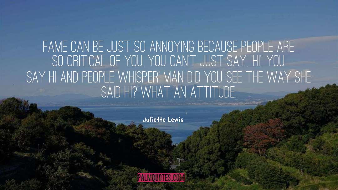 Juliette Lewis Quotes: Fame can be just so