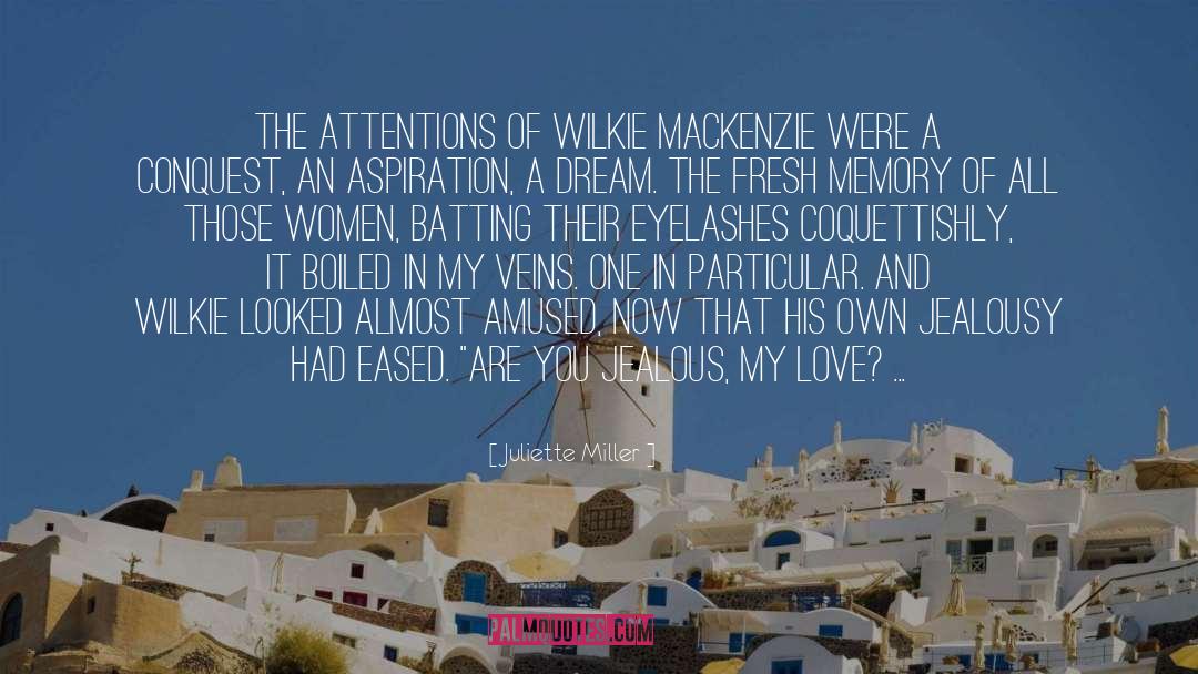 Juliette Miller Quotes: The attentions of Wilkie Mackenzie