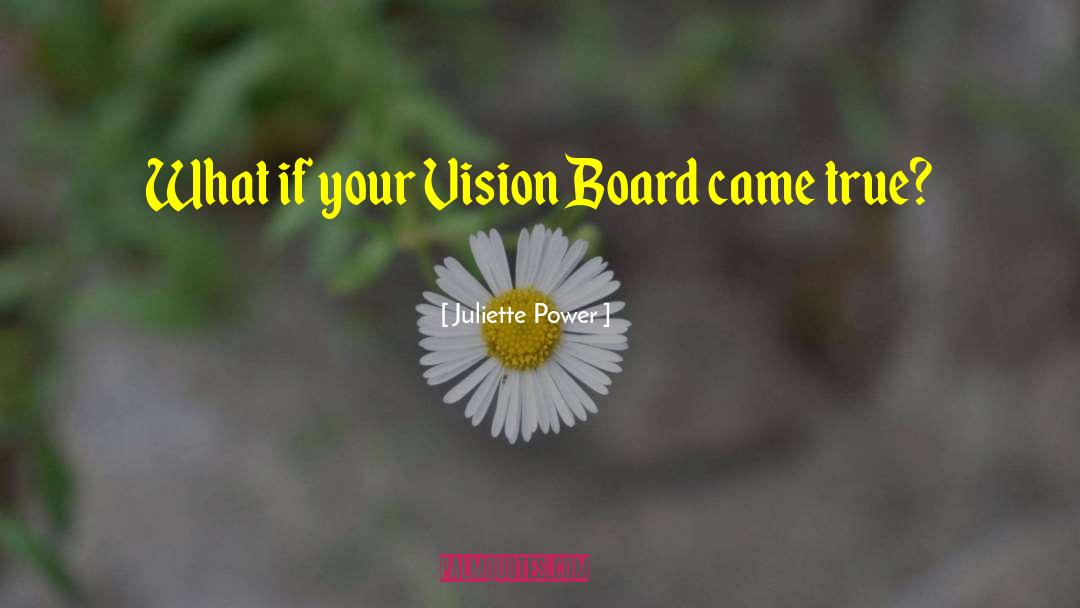 Juliette Power Quotes: What if your Vision Board