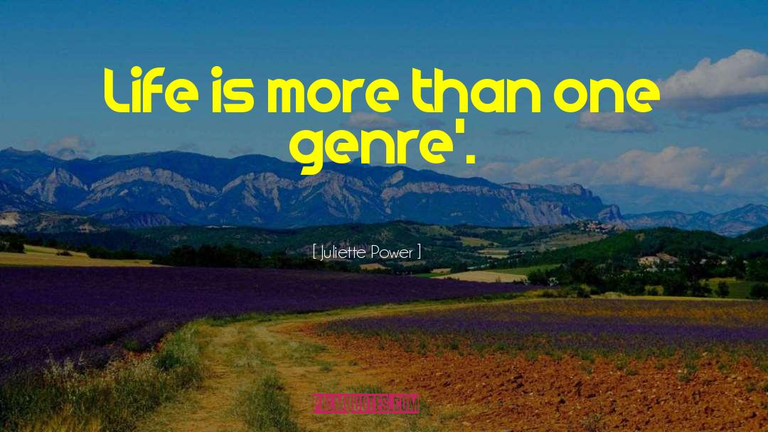 Juliette Power Quotes: Life is more than one