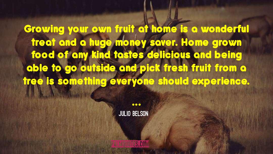 Julio Belson Quotes: Growing your own fruit at