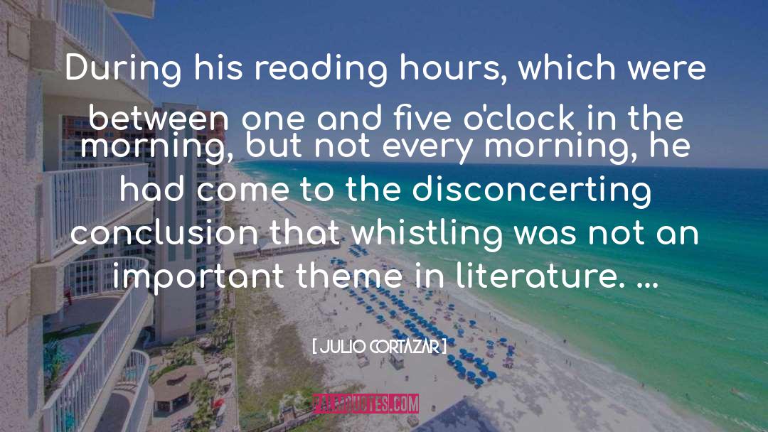 Julio Cortazar Quotes: During his reading hours, which
