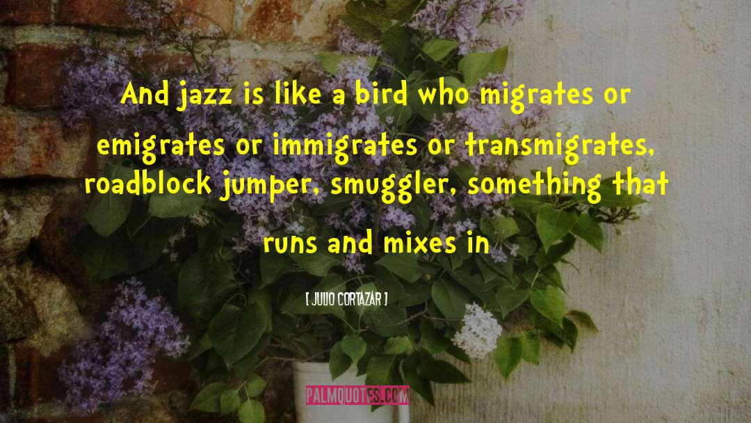Julio Cortazar Quotes: And jazz is like a