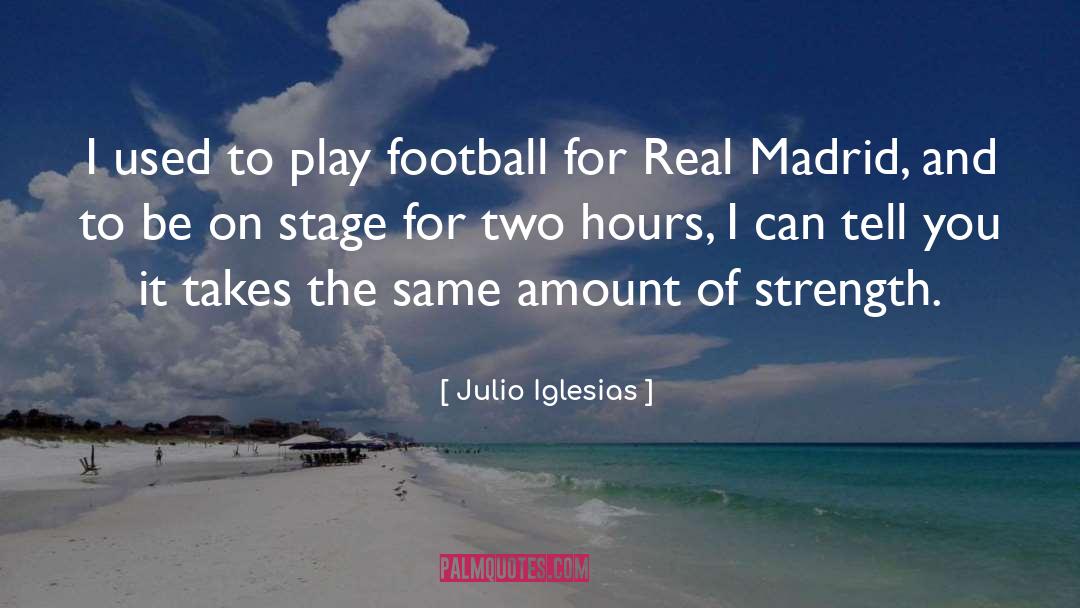 Julio Iglesias Quotes: I used to play football