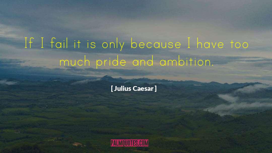 Julius Caesar Quotes: If I fail it is