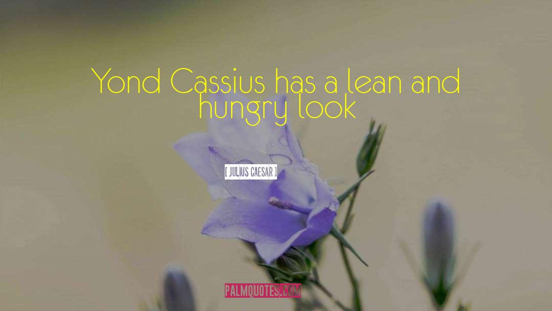 Julius Caesar Quotes: Yond Cassius has a lean