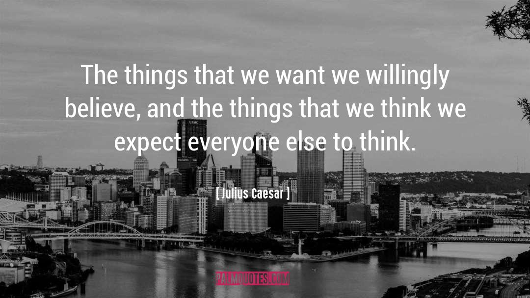 Julius Caesar Quotes: The things that we want