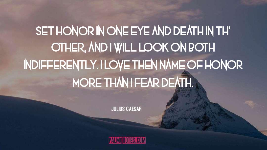 Julius Caesar Quotes: Set honor in one eye