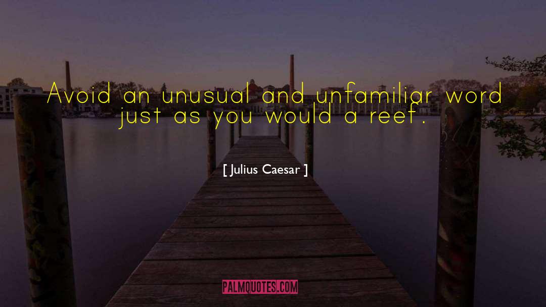 Julius Caesar Quotes: Avoid an unusual and unfamiliar