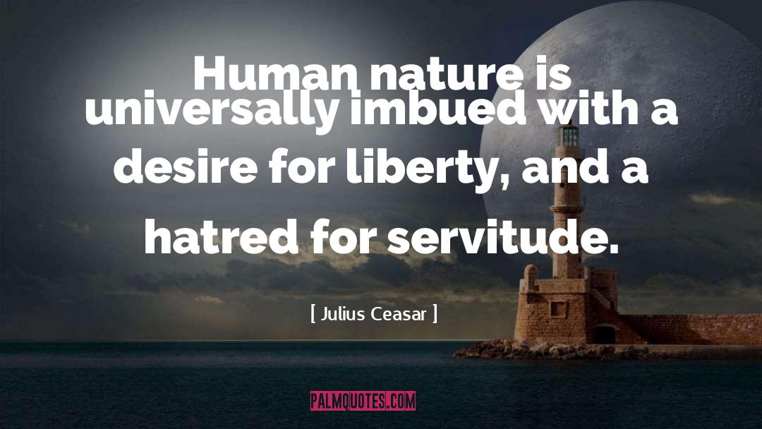Julius Ceasar Quotes: Human nature is universally imbued