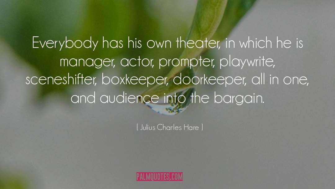Julius Charles Hare Quotes: Everybody has his own theater,