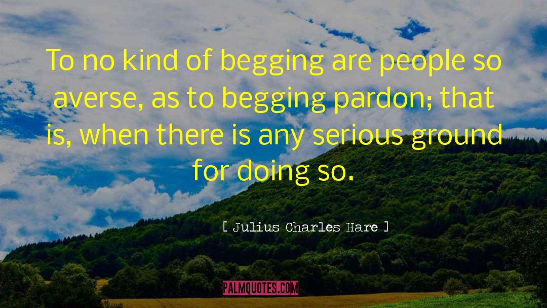 Julius Charles Hare Quotes: To no kind of begging