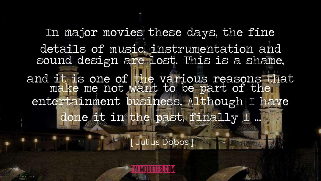 Julius Dobos Quotes: In major movies these days,